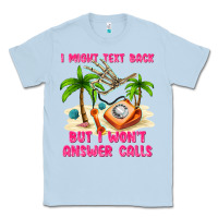Dusty Blue i might text back Classic Tee - texasbilliewilder