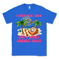 True Royal i might text back Classic Tee - texasbilliewilder