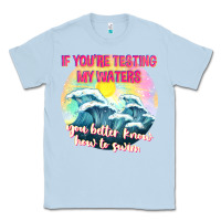 Dusty Blue if youre testing my waters tbw Classic Tee - texasbilliewilder