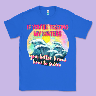 If Youre Testing My Waters Tbw Classic Tee Designed By Texasbilliewilder