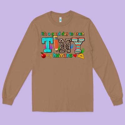 Its A Good Day To Teach Tiny Humans Long Sleeve Tee Designed By Adodesignshop