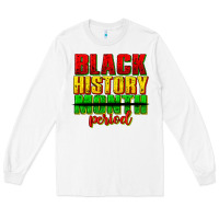 White black history month period juneteenth Long Sleeve Tee - texasbilliewilder
