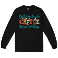 Black first we drink coffee then we do things Long Sleeve Tee - AdoDesignShop