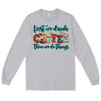 Moon Dust first we drink coffee then we do things Long Sleeve Tee - AdoDesignShop