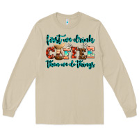 Mushroom first we drink coffee then we do things Long Sleeve Tee - AdoDesignShop
