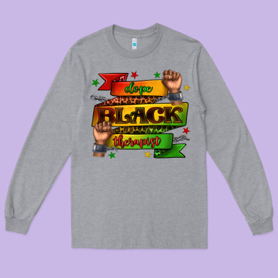 Long Sleeve Tee dope black therapist juneteenth
