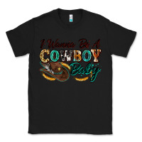 Black i wanna be a cowboy baby Classic Tee - Zillion Design Studio