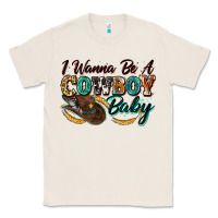 Natural i wanna be a cowboy baby Classic Tee - Zillion Design Studio