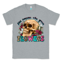 Heather Grey find someone who grows flowers Classic Tee - Zillion Design Studio
