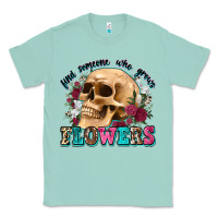 Seafoam find someone who grows flowers Classic Tee - Zillion Design Studio