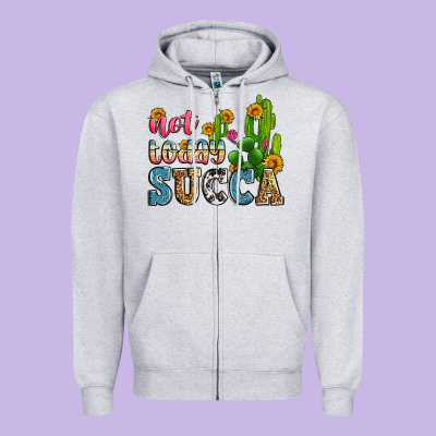 Not Today Succa Zipper Hoodie Designed By Zillion Design Studio