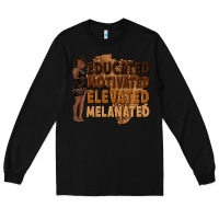 Black educated motivated elevated melanated Long Sleeve Tee - texasbilliewilder