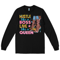 Black hustle like a boss live like a queen Long Sleeve Tee - texasbilliewilder