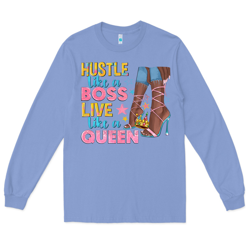 Hustle Like A Boss Live Like A Queen Long Sleeve Tee by texasbilliewilder | Teevron