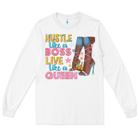White hustle like a boss live like a queen Long Sleeve Tee - texasbilliewilder