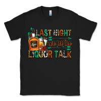 Black last night we let the liquor talk Classic Tee - Zillion Design Studio
