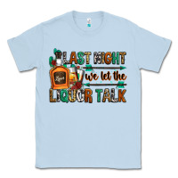 Dusty Blue last night we let the liquor talk Classic Tee - Zillion Design Studio