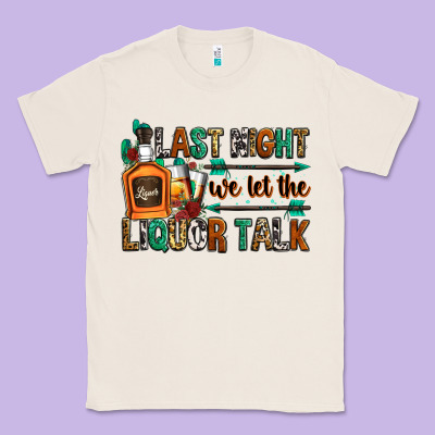 Last Night We Let The Liquor Talk Classic Tee Designed By Zillion Design Studio