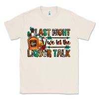 Natural last night we let the liquor talk Classic Tee - Zillion Design Studio