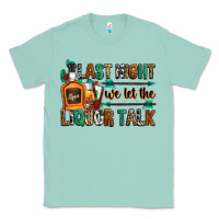 Seafoam last night we let the liquor talk Classic Tee - Zillion Design Studio