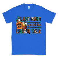 True Royal last night we let the liquor talk Classic Tee - Zillion Design Studio