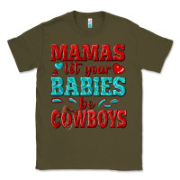 Army Green mamas let your babies be cowboys Classic Tee - texasbilliewilder