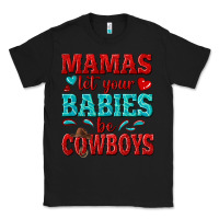Black mamas let your babies be cowboys Classic Tee - texasbilliewilder