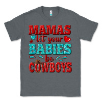 Charcoal Heather mamas let your babies be cowboys Classic Tee - texasbilliewilder