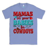 Colony Blue mamas let your babies be cowboys Classic Tee - texasbilliewilder