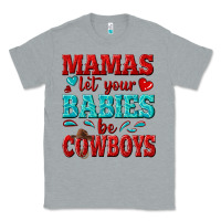 Heather Grey mamas let your babies be cowboys Classic Tee - texasbilliewilder