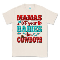 Natural mamas let your babies be cowboys Classic Tee - texasbilliewilder