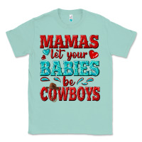 Seafoam mamas let your babies be cowboys Classic Tee - texasbilliewilder