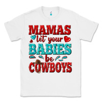 White mamas let your babies be cowboys Classic Tee - texasbilliewilder