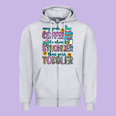 May Your Coffee Be Always Stronger Than Your Toodl Zipper Hoodie Designed By Zillion Design Studio