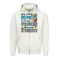 Oatmeal Heather may your coffee be always stronger than your stude Zipper Hoodie - Zillion Design Studio