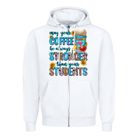 May Your Coffee Be Always Stronger Than Your Stude Zipper Hoodie | Teevron
