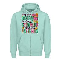 Seafoam may your coffee be always stronger than your patie Zipper Hoodie - Zillion Design Studio