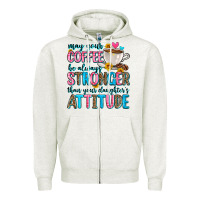 Oatmeal Heather may your coffee be always stronger than your daugh Zipper Hoodie - Zillion Design Studio