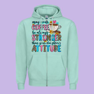 May Your Coffee Be Always Stronger Than Your Daugh Zipper Hoodie Designed By Zillion Design Studio
