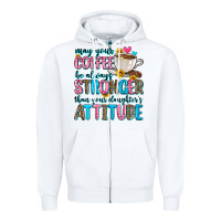 White may your coffee be always stronger than your daugh Zipper Hoodie - Zillion Design Studio