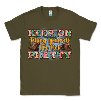 Army Green keep on telling yourself i'm not pretty Classic Tee - Zillion Design Studio