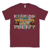 Burgundy keep on telling yourself i'm not pretty Classic Tee - Zillion Design Studio