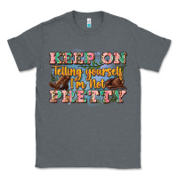 Charcoal Heather keep on telling yourself i'm not pretty Classic Tee - Zillion Design Studio