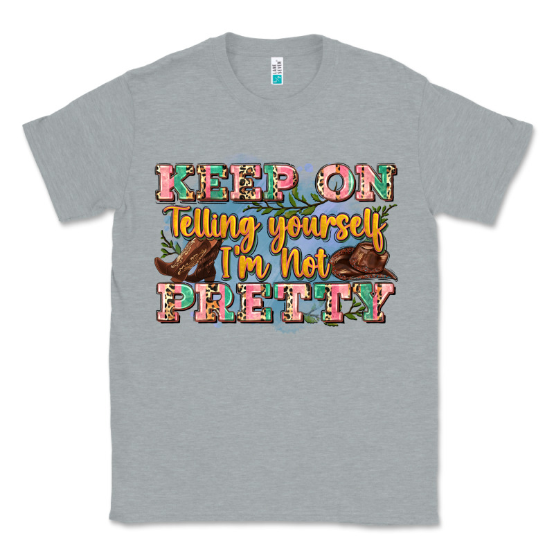 Keep On Telling Yourself I'm Not Pretty Classic Tee by Zillion Design Studio | Teevron