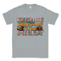 Heather Grey keep on telling yourself i'm not pretty Classic Tee - Zillion Design Studio