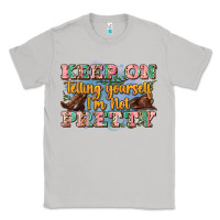 Moon Dust keep on telling yourself i'm not pretty Classic Tee - Zillion Design Studio