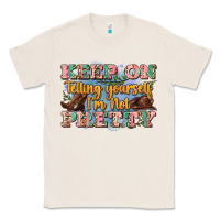 Natural keep on telling yourself i'm not pretty Classic Tee - Zillion Design Studio