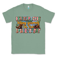 Sage keep on telling yourself i'm not pretty Classic Tee - Zillion Design Studio