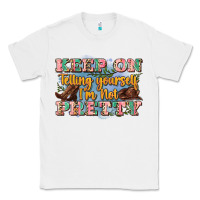 White keep on telling yourself i'm not pretty Classic Tee - Zillion Design Studio