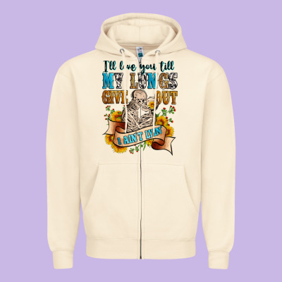 I'll Love You Tillmy Lungs Give Out I Ain't Lyin' Zipper Hoodie Designed By Zillion Design Studio